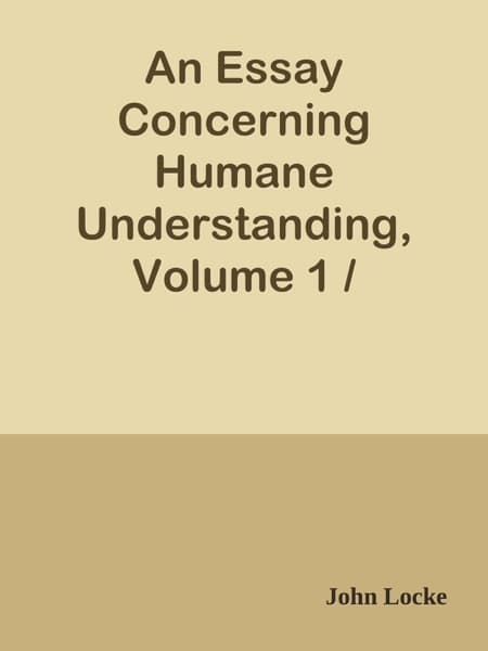 An Essay Concerning Humane Understanding, Volume 1