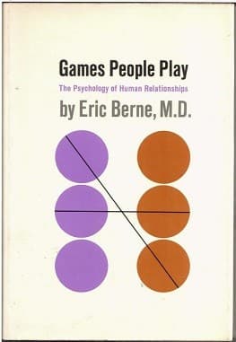 Games People Play: The Psychology of Human Relationships