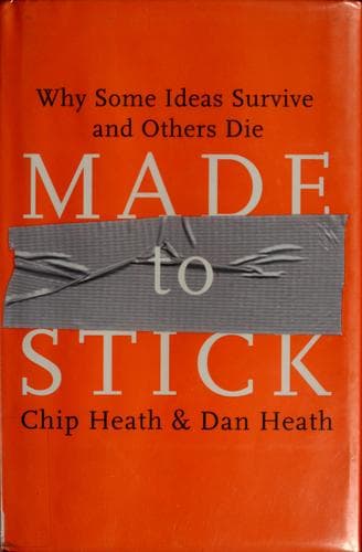 Made to Stick: Why Some Ideas Survive and Others Die