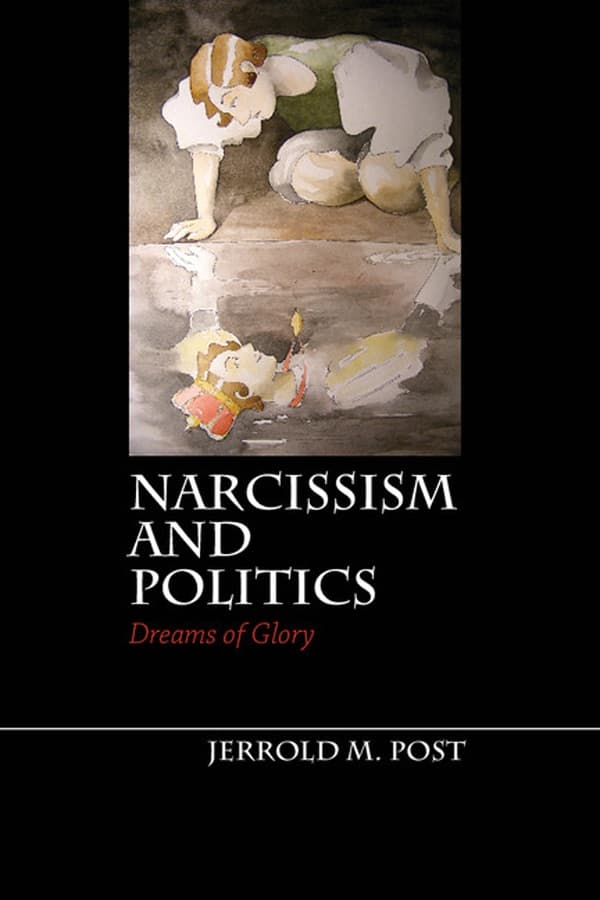 Narcissism and Politics: Dreams of Glory