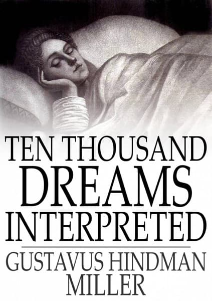 Ten Thousand Dreams Interpreted; Or, What's in a Dream