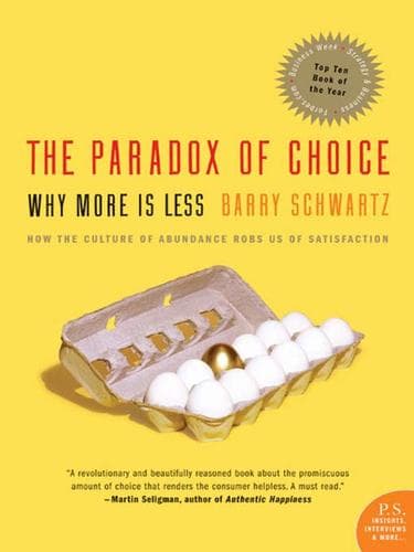 The Paradox of Choice: Why More Is Less by Barry Schwartz