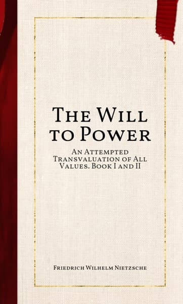 The Will to Power: An Attempted Transvaluation of All Values. Book I and II